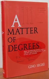 A Matter Of Degrees: What Temperature Reveals About The Past And Future Of Our Species, Planet, And Universe