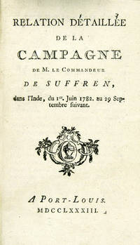 RELATION D&Eacute;TAILL&Eacute;E DE LA CAMPAGNE DE M. LE COMMANDEUR DE SUFFREN, DANS L'INDE, DU 1er. JUIN 1782. AU 29 SEPTEMBRE SUIVANT