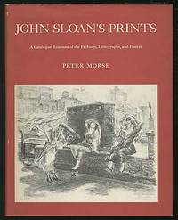 John Sloan's Prints: A Catalogue Raisonne of the Etchings, Lithographs, and Posters