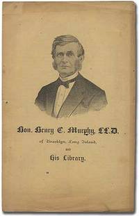 Hon. Henry C. Murphy, LL.D. of Brooklyn, Long Island and his Library