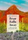 Fear Falls Away And Other Essays From Hard And Rocky Places Fear Falls Away And Other Essays From Hard And Rocky Places