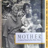 Mother: A Collective Portrait By Mary Motley Kalergis Mother: A Collective Portrait By Mary Motley Kalergis