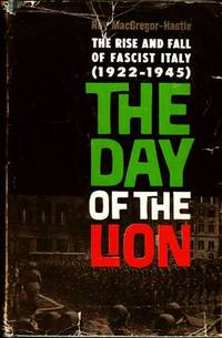 The Day of the Lion:  The Rise and Fall of Fascist Italy (1922-1945)
