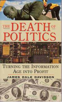 The Death of Politics Turning the Information Age Into Profit