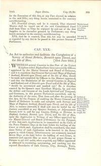 AN ACT TO AUTHORIZE AND FACILITATE THE COMPLETION OF A SURVEY OF GREAT BRITAIN, BERWICK UPON TWEED, AND THE ISLE OF MAN AN ACT TO AUTHORIZE AND FACILITATE THE COMPLETION OF A SURVEY OF GREAT BRITAIN, BERWICK UPON TWEED, AND THE ISLE OF MAN