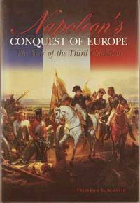 Napoleon's Conquest Of Europe: The War Of The Third Coalition