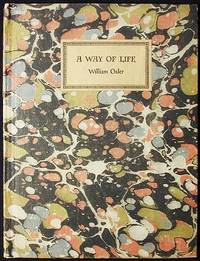 A Way of Life: An Address delivered to Yale Students on the Evening of Sunday, April 20th, 1913 by William Osler, with a Foreword by Francis R. Packard A Way of Life: An Address delivered to Yale Students on the Evening of Sunday, April 20th, 1913 by William Osler, with a Foreword by Francis R. Packard
