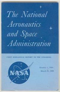 The National Aeronautics and Space Administration: First Semiannial  Report to the Congress, October 1, 1958 - March 31, 1959