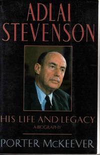 ADLAI STEVENSON: HIS LIFE AND LEGACY ADLAI STEVENSON: HIS LIFE AND LEGACY