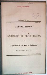 ANNUAL REPORT Of The INSPECTORS Of STATE PRISON, To The LEGISLATURE Of The STATE Of CALIFORNIA, February 15, 1855. Document No. 13.  In Senate.  Session 1855