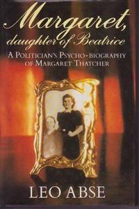 Margaret Daughter of Beatrice: A Political Psycho-Biography of Margaret Thatcher