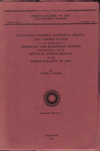 Paintings, Pastels, Drawings, Prints, and Copper Plates by and attributed to American and European Artists, together with a list of Original Whistleriana in the Freer Gallery of Art Paintings, Pastels, Drawings, Prints, and Copper Plates by and attributed to American and European Artists, together with a list of Original Whistleriana in the Freer Gallery of Art