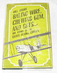Baling Wire, Chewing Gum, And Guts The Story of the Gates Flying Circus