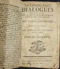 The Late Mr. Lang's Dialogues Translated Out of the French and Italian Tongues into the English, with the Words and Phrases of Every Dialogue, for the Advantage of Young Scholars, by John Justin Herwig The Late Mr. Lang's Dialogues Translated Out of the French and Italian Tongues into the English, with the Words and Phrases of Every Dialogue, for the Advantage of Young Scholars, by John Justin Herwig