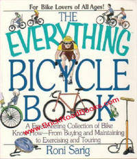 The Everything Bicycle Book A Freewheeling Collection of Bike Know-How from Buying and Maintaining to Exercising and Touring The Everything Bicycle Book A Freewheeling Collection of Bike Know-How from Buying and Maintaining to Exercising and Touring