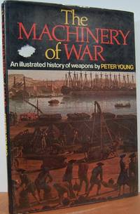 The Machinery Of War: An Illustrated History Of Weapons