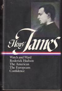 Henry James : Novels 1871-1880: Watch and Ward, Roderick Hudson, The American, The Europeans, Confidence (Library of America)