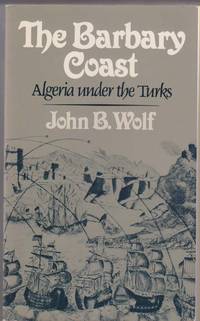 The Barbary Coast Algeria Under the Turks The Barbary Coast Algeria Under the Turks