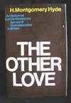 The Other Love : An Historical and Contemporary Survey of Homosexuality in Britain