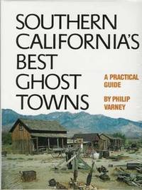 SOUTHERN CALIFORNIA'S BEST GHOST TOWNS : A Practical Guide SOUTHERN CALIFORNIA'S BEST GHOST TOWNS : A Practical Guide