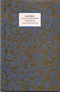 EAST-WEST: Hand Papermaking Traditions and Innovations.  An Exhibition Catalogue