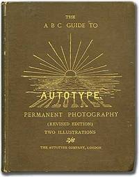 The "A. B. C." Guide to the Making of Autotype Prints in Permanent Pigments