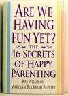 Are We Having Fun Yet? The 16 Secrets of Happy Parenting