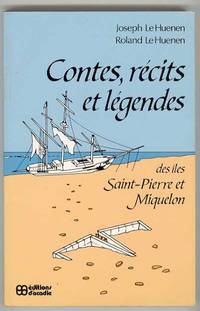 Contes, récits et légendes des îles Saint-Pierre et Miquelon Contes, récits et légendes des îles Saint-Pierre et Miquelon