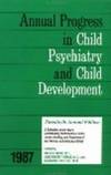 Annual Progress in Child Psychiatry and Child Development 1987
