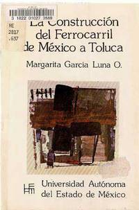 La Construcción Del Ferrocarril De México a Toluca La Construcción Del Ferrocarril De México a Toluca