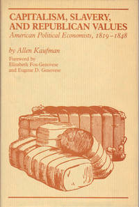 Capitalism, Slavery, and Republican Values: American Political Economists, 1819-1848