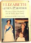 Elizabeth, Queen & Mother; The Story Of Queen Elizabeth II and the British Royal Family