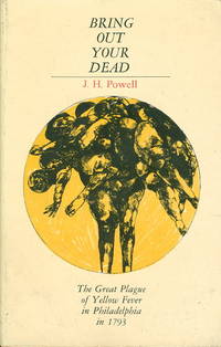 BRING OUT YOUR DEAD: The Great Plague of Yellow Fever in Philadelphia in 1793 BRING OUT YOUR DEAD: The Great Plague of Yellow Fever in Philadelphia in 1793
