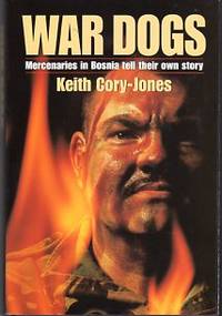 War Dogs: Mercenaries in Bosnia Tell Their Own Story War Dogs: Mercenaries in Bosnia Tell Their Own Story