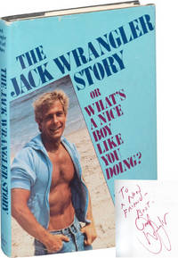The Jack Wrangler Story, or What's a Nice Boy Like You Doing? (First Edition, Inscribed by Jack Wrangler)