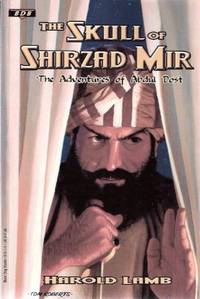 The Skull of Shirzad Mir - The Adventures of Abdul Dost ---by Harold Lamb (includes:  The Skull of Shirzad Mir; Said Afzel's Elephant; Prophecy of the Blind; Rose Face; Ameer of the Sea [taken from ADVENTURE Pulp Magazine ] )
