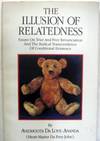 The Illusion of Relatedness: Essays on True and Free Renunciation and the Radical Transcendence of Conditional Existence