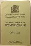 The Abbey and Palace of Holyroodhouse Edinburgh - Official Guide; Ancient Monuments & Historic Buildings - Ministry of Works
