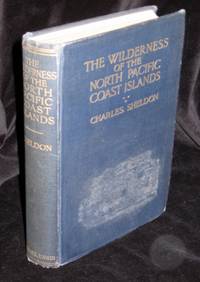The Wilderness of the North Pacific Coast Islands. A hunter's experiences while searching for wapiti, bears, and caribou on the larger coast islands of British Columbia and Alaska The Wilderness of the North Pacific Coast Islands. A hunter's experiences while searching for wapiti, bears, and caribou on the larger coast islands of British Columbia and Alaska