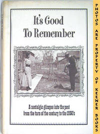 It's Good To Remember (A Nostalgic Glimpse Into The Past From The Turn Of  The Century To The 1950's)