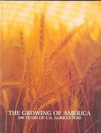 THE GROWING OF AMERICA: 200 Years of U.S. Agriculture THE GROWING OF AMERICA: 200 Years of U.S. Agriculture