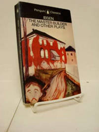 The Master Builder and Other Plays (Rosmersholm, The Master Builder, Little Eyolf, John Gabriel Borkman)