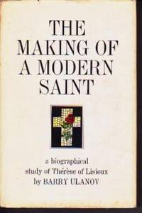 The Making of a Modern Saint: A Biographical Study of Therese of Lisieux