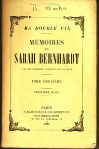 Ma Double Vie: Mémoires De Sarah Bernhardt, Avec De Nombreux Portraits De L'auteur; Tome Deuxième, Vingtieme Mille Ma Double Vie: Mémoires De Sarah Bernhardt, Avec De Nombreux Portraits De L'auteur; Tome Deuxième, Vingtieme Mille