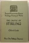 The Castle of Stirling - Official Guide; Ancient Monuments & Historic Buildings - Ministry of Works