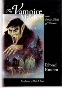 The Vampire Master and Other Tales of Horror ---by Edmond Hamilton (contains: Dead Legs; Vampire Village; Snake-Man; Earth Dwellers; Beasts That Once Were Men; House of the Evil-Eye; Children of Terror; Woman in the Ice; Science-Fiction Field ) The Vampire Master and Other Tales of Horror ---by Edmond Hamilton (contains: Dead Legs; Vampire Village; Snake-Man; Earth Dwellers; Beasts That Once Were Men; House of the Evil-Eye; Children of Terror; Woman in the Ice; Science-Fiction Field )