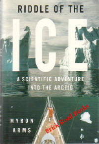 Riddle of the Ice A Scientific Adventure Into the Arctic Riddle of the Ice A Scientific Adventure Into the Arctic