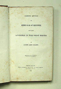 FAMILIAR LETTERS TO HENRY CLAY OF KENTUCKY, DESCRIBING A WINTER IN THE WEST INDIES