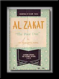 Al Zakat, "The Poor Due" (Essentials of Islam Series, No. 1) Al Zakat, "The Poor Due" (Essentials of Islam Series, No. 1)