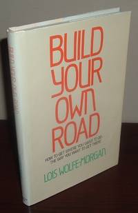Build Your Own Road: Get Where You Want to Go - The Way You Want to Get There Build Your Own Road: Get Where You Want to Go - The Way You Want to Get There
